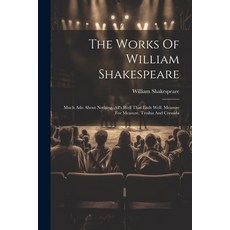 (영문도서) The Works Of William Shakespeare: Much Ado About Nothing. All's Well That Ends Well. Measure ... Paperback, Legare Street Press, English, 9781022420786
