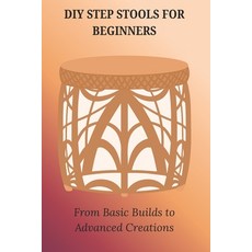 (英文圖書)DIY Step Stools for Beginners: From Basic Builds to Advanced Creations 平裝版, Independently Published, 英文