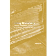 (영문도서)Living Democracy: Workers' and Soldiers' Councils in the German Revolution of 19... Hardcover, Brill, English, 9789004761865 Brill, English, 9789004761865