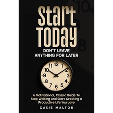 (영문도서)Start Today - Don't Leave Anything for Later: A Motivational Classic Guide To S... Paperback, Independently Published, English, 9798241307941