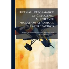 (영문도서)Thermal Performance of Cryogenic Multilayer Insulation at Various Layer Spacings Paperback, Hutson Street Press, English, 9781025158655