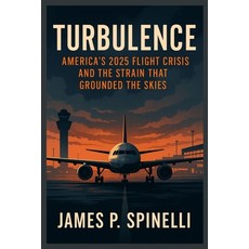 (영문도서)Turbulence: America's 2025 Flight Crisis and the Strain That Grounded the Skies Paperback, Independently Published, English, 9798273537187