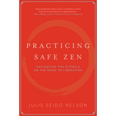 (영문도서) Practicing Safe Zen: Navigating the Pitfalls on the Road to Liberation Paperback, Monkfish Book Publishing, English, 9781958972786