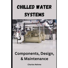 (영문도서) Chilled Water Systems: Components Design and Maintenance Paperback, Independently Published, English, 9798326704542