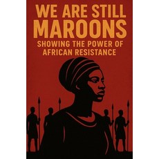 (영문도서)We Are Still Maroon: The Spirit of Freedom Across the Americas: A chronicle of r... Paperback, Independently Published, English, 9798273531840