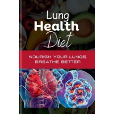 (영문도서) Lung Health Diet: Nourish your Lungs Breathe Better Paperback, Independently Published, English, 9798875691089