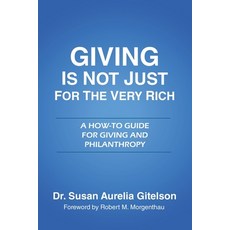 (영문도서)Giving is Not Just for the Very Rich: A How-To Guide for Giving and Philanthropy Paperback, Leavitt Peak Press, English, 9781968970109