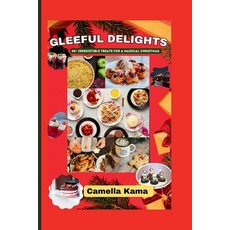 (영문도서) Gleeful Delights: 40+ Irresistible Treats for a Magical Christmas Paperback, Independently Published, English, 9798870036021