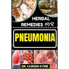 (영문도서) Herbal Remedies for Pneumonia: Harnessing And Unlocking Herbal Wisdom For Targeting Respirato... Paperback, Independently Published, English, 9798871965238