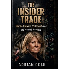 (영문도서)The Insider Trade: Martha Stewart Wall Street and the Price of Privilege Paperback, Independently Published, English, 9798197281630
