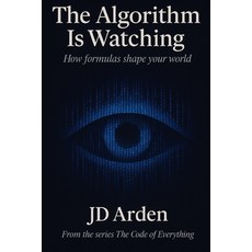 (영문도서)The Algorithm Is Watching: How formulas shape your world Paperback, Independently Published, English, 9798265504111