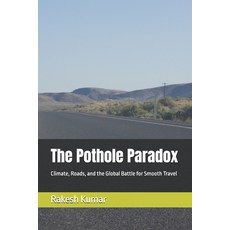 (영문도서)The Pothole Paradox: Climate Roads and the Global Battle for Smooth Travel Paperback, Independently Published, English, 9798269378329
