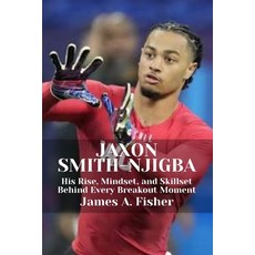(영문도서)Jaxon Smith-Njigba: His Rise Mindset and Skillset Behind Every Breakout Moment Paperback, Independently Published, English, 9798242525016
