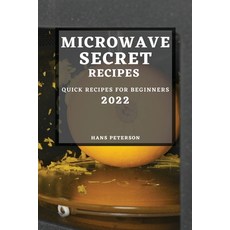 (영문도서) Microwave Secret Recipes 2022: Quick Recipes for Beginners Paperback, Hans Peterson, English, 9781804504888