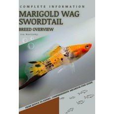 (영문도서) Marigold Wag Swordtail: From Novice to Expert. Comprehensive Aquarium Fish Guide Paperback, Independently Published, English, 9798398906851