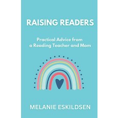 (영문도서) Raising Readers: Practical Advice from a Reading Teacher and Mom Paperback, Melanie Eskildsen, English, 9798218448004