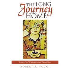 (영문도서) The Long Journey Home: Parables and Wisdom from the Little Prince Paperback, WestBow Press, English, 9798385015832