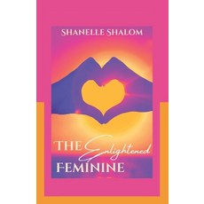 (영문도서)The Enlightened Feminine: Sacred Lessons on Mental Clarity and Emotional Intelli... Paperback, Independently Published, English, 9798272741158