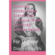 (영문도서)Downton Abbey-esque Scenes and Dialogue (From Cincinnati Selfless Series): For T... Paperback, Independently Published, English, 9798271741654