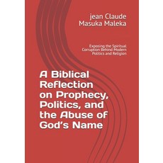 (영문도서)A Biblical Reflection on Prophecy Politics and the Abuse of God's Name: Exposi... Paperback, Independently Published, English, 9798274101868