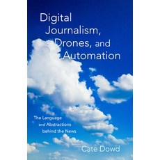 (영문도서) Digital Journalism Drones and Automation: The Language and Abstractions Behind the News Hardcover, Oxford University Press, USA, English, 9780190655860