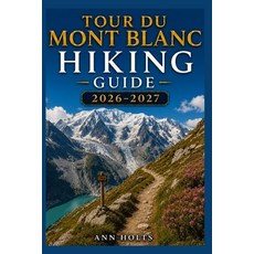 (영문도서)Tour Du Mont Blanc Hiking Guide 2026-2027: Best Trails Beginner and Solo Hike T... Paperback, Independently Published, English, 9798198722286 Independently Published, English, 9798198722286