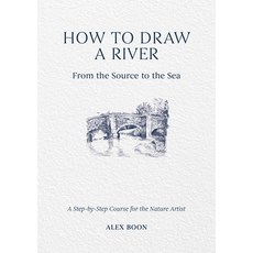 (영문도서) How to Draw a River: From the Source to the Sea: From the Source to the Sea Hardcover, David & Charles, English, 9781446314807