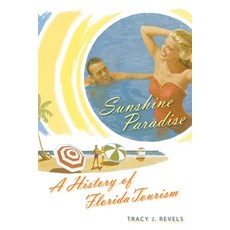 (영문도서) Sunshine Paradise: A History of Florida Tourism Paperback, University Press of Florida, English, 9780813068176