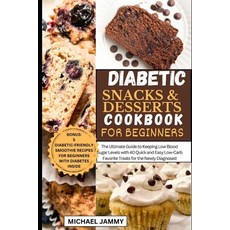 (영문도서) Diabetic Snacks and Desserts Cookbook for Beginners: The Ultimate Guide to Keeping Low Blood ... Paperback, Independently Published, English, 9798877675520