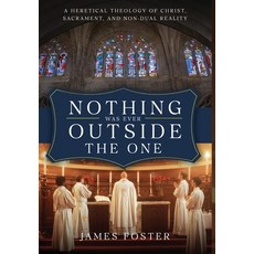 (英文圖書)Nothing Was Ever Outside the One: A Heretical Theology of Christ Sacrament and... 精裝版, Kdf Media, 英文