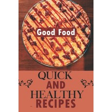 (영문도서) Quick And Healthy Recipes: Good Food: Cheap Simple Healthy Meals Paperback, Independently Published, English, 9798470459657