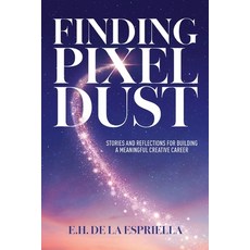 (영문도서)Finding Pixel Dust: Stories and Reflections for Building a Meaningful Creative C... Paperback, Enrique de la Espriella, English, 9798986869292
