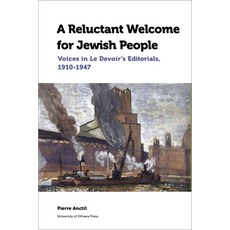 (영문도서) A Reluctant Welcome for Jewish People: Voices in Le Devoir's Editorials 1910-1947 Paperback, University of Ottawa Press, English, 9780776627953
