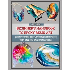 (영문도서)Beginner's Handbook to Epoxy Resin Art: Learn to Make Eye-Catching Resin Pieces... Paperback, Independently Published, English, 9798272640376
