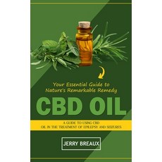 (영문도서) Cbd Oil: Your Essential Guide to Nature's Remarkable Remedy (A Guide to Using Cbd Oil in the ... Paperback, Jerry Breaux, English, 9781775296768