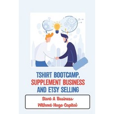 (영문도서) Tshirt Bootcamp Supplement Business And Etsy Selling: Start A Business Without Huge Capital:... Paperback, Independently Published, English, 9798464239395