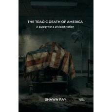 (영문도서)The Tragic Death of America: A Eulogy for a Divided Nation Paperback, Independently Published, English, 9798197723512