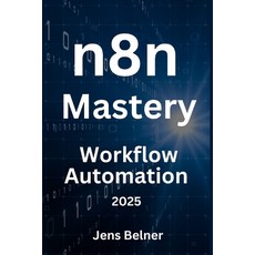 (영문도서)n8n.io Mastery - Open-Source Workflow Automation for 2025 Paperback, Independently Published, English, 9798287143541