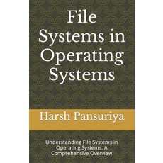(영문도서) File Systems in Operating Systems: Understanding File Systems in Operating Systems: A Compreh... Paperback, Independently Published, English, 9798874287085