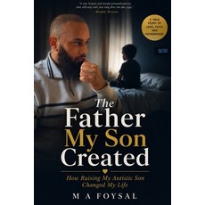(영문도서)The Father My Son Created: How Raising My Autistic Son Changed My Life Paperback, Independently Published, English, 9798189599286