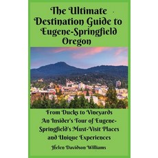 (영문도서) The Ultimate Destination Guide for Eugene-Springfield Oregon: From Ducks to Vin... Paperback, Dutro Publishing, LLC, English, 9798348147679
