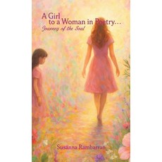 (영문도서)A Girl To A Woman In Poetry...Journey of the Soul Hardcover, Susanna Rambarran, English, 9798349489259