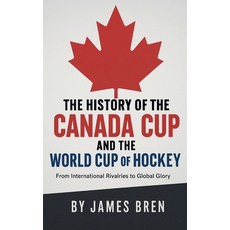 (영문도서)The History of the Canada Cup and the World Cup of Hockey Paperback, James Bren, English, 9798232082147