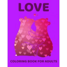 Love Coloring Book for Adults: An Adult Coloring Book with Flowers Love Quotes Romantic Heart Desi... Paperback, Independently Published