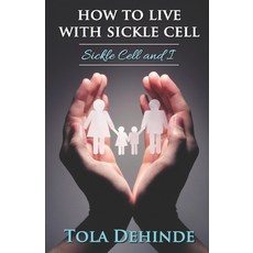 How to Live with Sickle Cell: Sickle Cell and I Paperback, Independently Published, English, 9798720955304