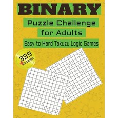 Binary Puzzle Challenge for Adults Easy to Hard Takuzu Logic Games: 399+ Binary Puzzles Easy Me, Binary Puzzle Challenge for Ad