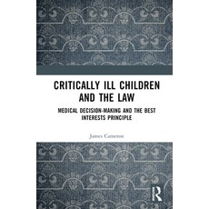 (영문도서) Critically Ill Children and the Law: Medical Decision-Making and the Best Interests Principle Hardcover, Routledge, English, 9781032537474