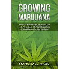 Growing Marijuana: The MOST Comprehensive Guide You Will Ever Find: How to Grow MIND-BLOWING Marijua... Paperback, Independently Published, English, 9798567747407