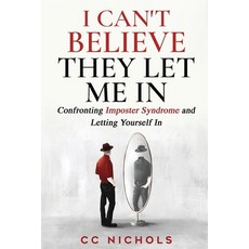 (영문도서)I Can't Believe They Let Me In: Confronting Imposter Syndrome and Letting Yourse... Paperback, Rural Duke Productions, English, 9798993790909