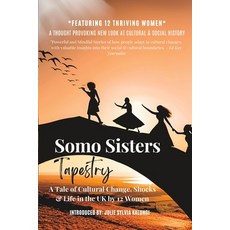(영문도서) Somo Sisters Tapestry: A Tale of Social-Cultural Change Shocks & Life in the UK by 12 Migran... Paperback, Independently Published, English, 9798391761563